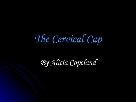 The Cervical Cap