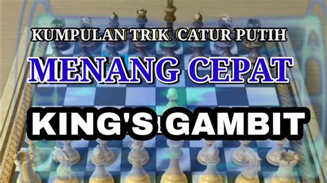 Trik Catur Putih Menang Cepat Pion E Vs E King S Gambit Youtube