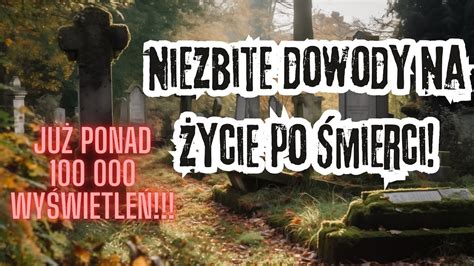 Istniej Niezbite Dowody Na Ycie Po Mierci Ten Film Mo E Zmieni