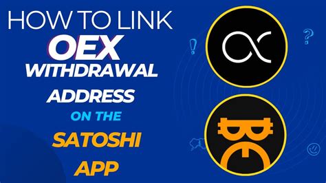 HOW TO LINK YOUR WITHDRAWAL ADDRESS FROM THE OEX APP ON THE SATOSHI APP