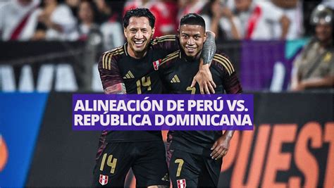 ¡oficial Alineación De Perú Vs República Dominicana Para El Amistoso