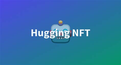 Hugging NFT A Hugging Face Space By Huggan