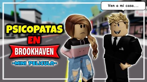 PSICOPATAS En BROOKHAVEN Mini Pelicula Roblox Brookhaven Historias