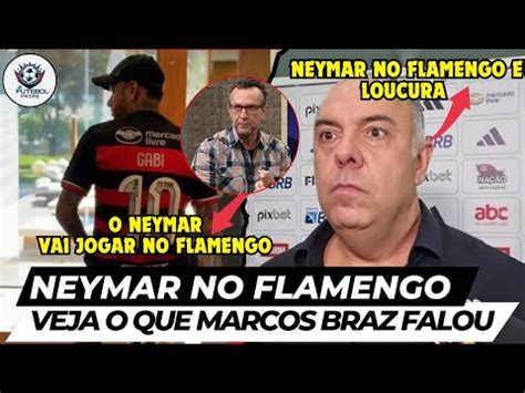 Novo Camisa 10 Neymar Vai Jogar No Flamengo VEJA O Que Marcos Braz