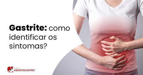 Gastrite Como Identificar Os Sintomas Cl Nica Hepatogastro