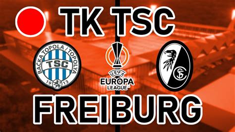 LIVE TSC Backa Topola Vs SC Freiburg Europa League Spieltag 3