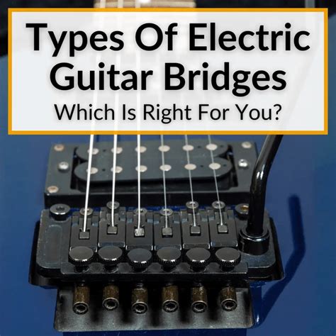 Types Of Electric Guitar Bridges Which Is Right For You