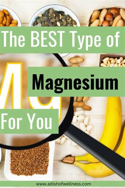 Best Type Of Magnesium For You And Your Health A Dish Of Wellness