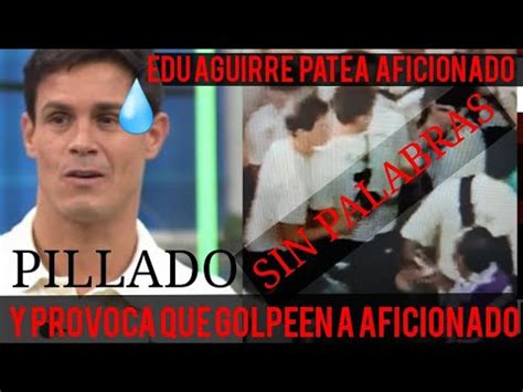 EDU AGUIRRE PATEA A AFICIONADO y PROVOCA QUE LE DEN UN PUÑETAZO a ese