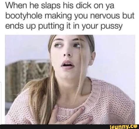 When He Slaps His Dick On Ya Bootyhole Making You Nervous But Ends Up Putting It In Your Pussy