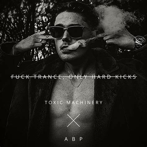 Fuck Trance Only Hard Kicks Song And Lyrics By Toxic Machinery A B P Spotify