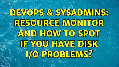 Devops Sysadmins Resource Monitor And How To Spot If You Have Disk I