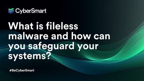 What Is Fileless Malware And How Can You Safeguard Your Systems