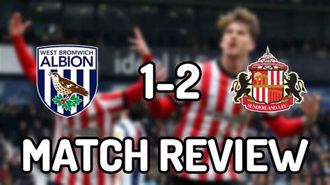 West Brom Sunderland Match Review Youtube