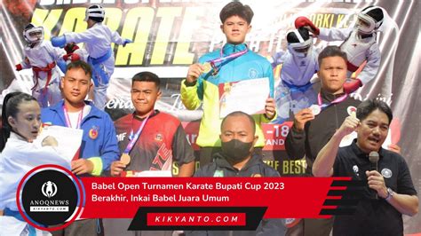 Babel Open Turnamen Karate Bupati Cup Berakhir Inkai Babel Juara Umum