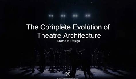 The Complete Evolution Of Theatre Architecture: Drama In Design | The ...