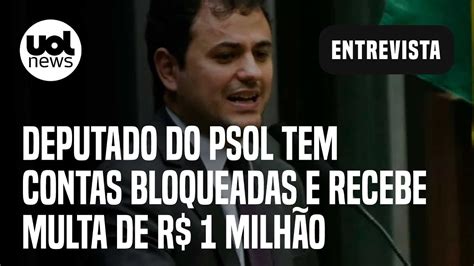 Deputado Do PSOL Glauber Braga Tem Contas Bloqueadas E Recebe Multa De