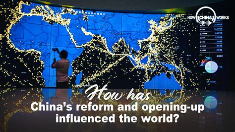 How Has Chinas Reform And Opening Up Influenced The World Cgtn