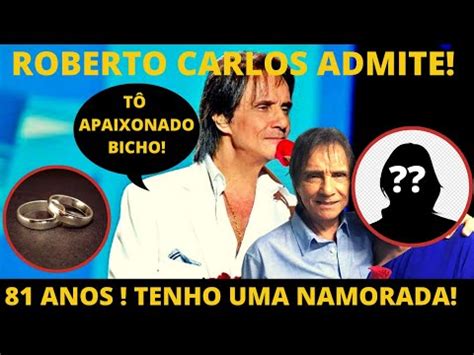 Exclusivo Cantor Roberto Carlos Assume Namoro Aos Anos Esse Cara