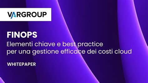 Finops Una Guida Alle Best Practice Per Una Gestione Efficace Dei