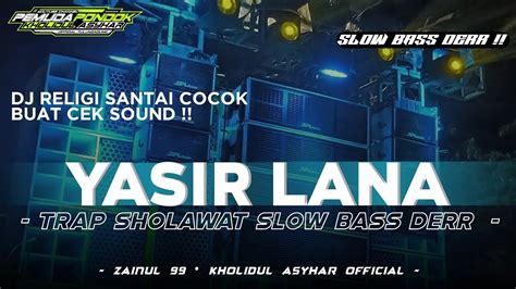 DJ TRAP RELIGI SLOW BASS TRAP SHOLAWAT YASIR LANA COCOK BUAT CEK