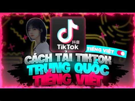 H Ng D N C Ch T I Tik Tok Trung Qu C C Ti Ng Vi T Douyin