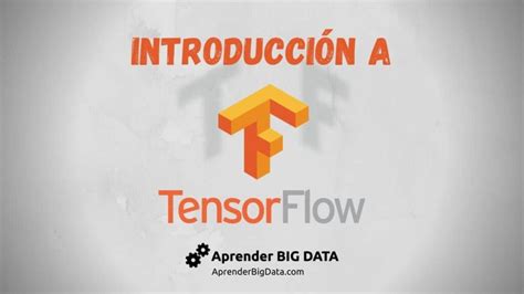 Descubre TensorFlow La revolución en aprendizaje automático