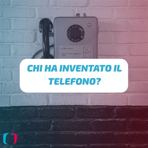 Chi Ha Inventato Il Telefono Da Meucci A Bell Su Ticinocom