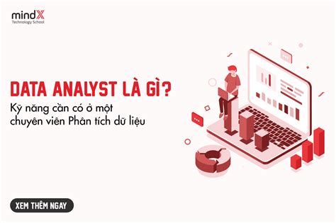 Data Analyst Là Gì Phương Pháp And 4 Kỹ Năng Phân Tích Dữ Liệu Mindx Blog