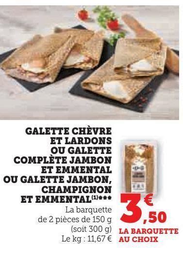 Promo Galette Ch Vre Et Lardons Ou Galette Compl Te Jambon Et Emmental