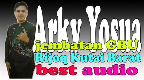 Rijoq Kutai Barat Arky Yosua Jembatan GBU Artis Kubar YouTube