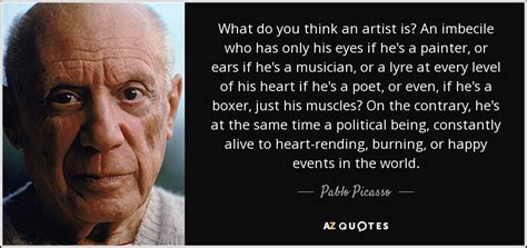 Pablo Picasso Quote What Do You Think An Artist Is An Imbecile Who