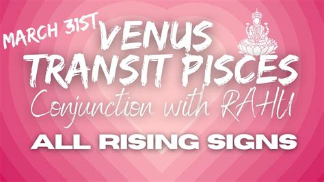 VENUS TRANSIT PISCES Conjunction With RAHU SUN MERCURY ALL RISING