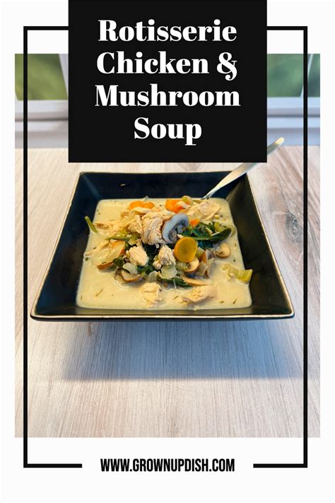Rotisserie Chicken & Mushroom Soup • GrownUp Dish
