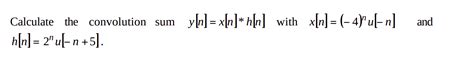 [solved] Calculate The Convolution Sum Yn Xn Hn] With X[n