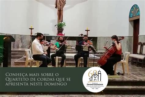 Paróquia Divino Salvador Um pouco mais sobre o Quarteto de Cordas