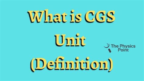 What is CGS System in Physics? Definition and Meaning