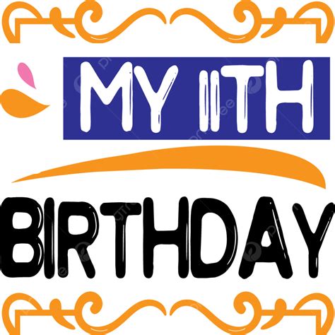 Mi 11 Cumpleaños Vector Png Cumpleaños Arte De Cumpleaños Cumpleaños Svg Png Y Vector Para