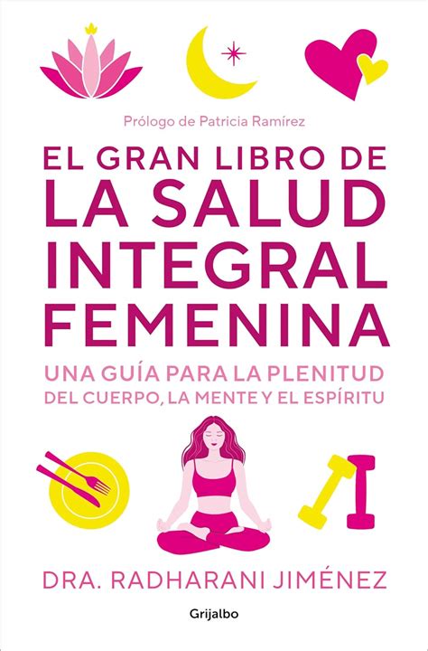 El Gran Libro de la Salud Integral Femenina Una Guía Para La Plenitud