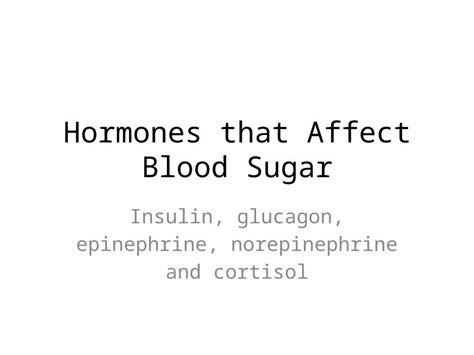 Pptx Hormones That Affect Blood Sugar Insulin Glucagon Epinephrine