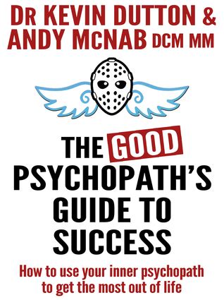 The Good Psychopath S Guide To Success By Andy McNab