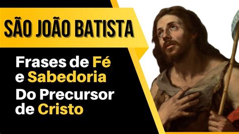 Frases De F E Sabedoria Sobre S O Jo O Batista Ensinamentos