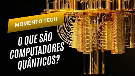 MOMENTO TECH O que são Computadores Quânticos YouTube