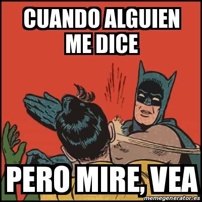 Meme Batman Slaps Robin Cuando Alguien Me Dice Pero Mire Vea 30951320