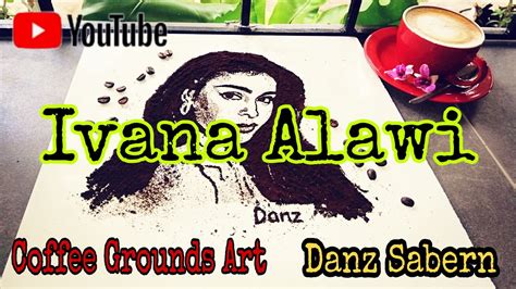 Ivana Alawi Coffee Grounds Art Youtube