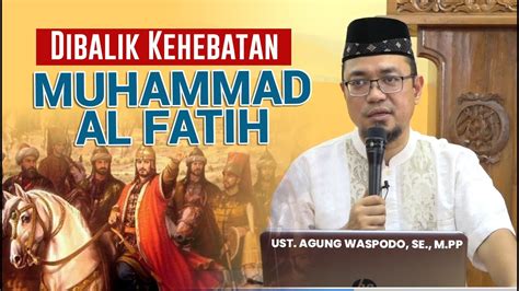 Siapa Dibalik Kehebatan Muhammad Al Fatih Ustadz Agung Waspodo