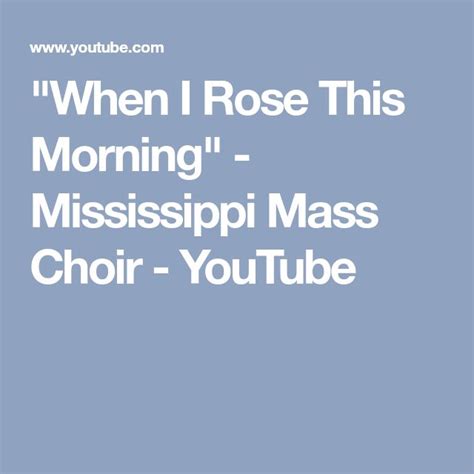 "When I Rose This Morning" - Mississippi Mass Choir - YouTube | Choir ...