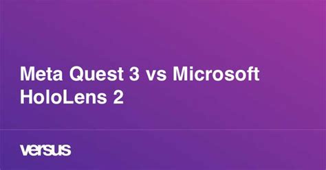 Meta Quest 3 vs Microsoft HoloLens 2: What is the difference?