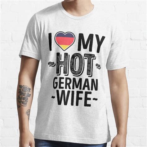 I Love My Hot German Wife Cute Germany Couples Romantic Love T Shirts Stickers T Shirt By