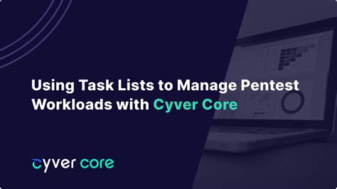 Using Task Lists To Manage Pentest Workloads With Cyver Core